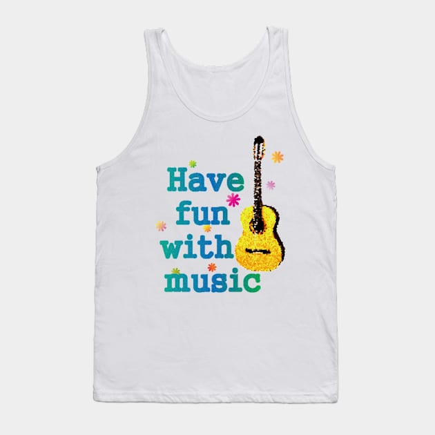 Have fun with music shirt Tank Top by Blue Diamond Store
